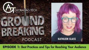 Ground Breaking Podcast Episode #1: Marketing in Ag Tech — Best Practices and Tips for Reaching Your Audience
