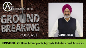 Ground Breaking Podcast Episode #7: How AI Supports Ag Tech Retailers and Advisors