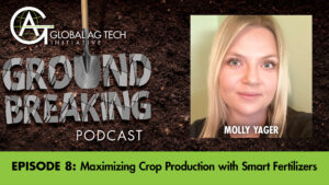 Ground Breaking Podcast Episode #8: Maximizing Crop Production with Smart Fertilizers